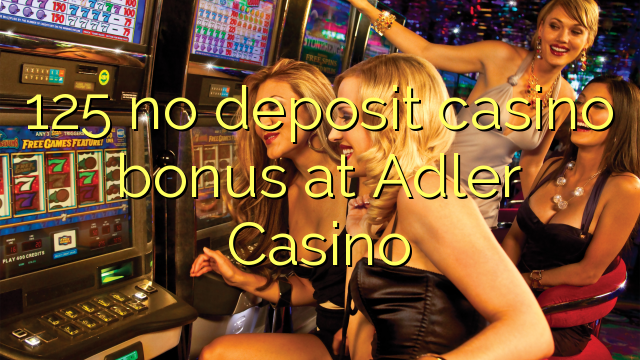 125 no deposit casino bonus at Adler Casino