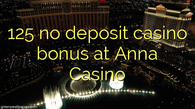 125 no deposit casino bonus at Anna Casino