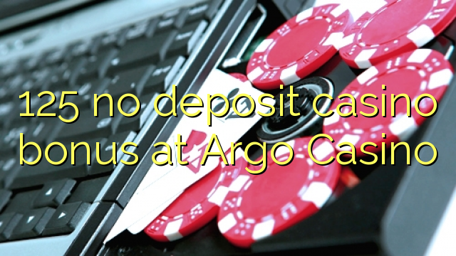 125 no deposit casino bonus at Argo  Casino