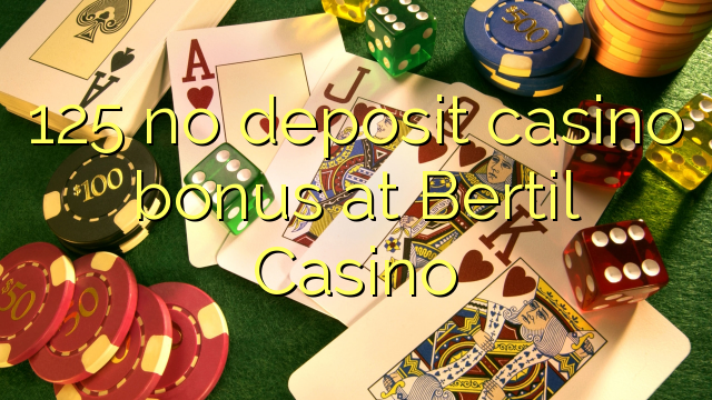 125 no deposit casino bonus at Bertil Casino