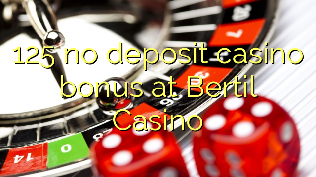 125 no deposit casino bonus at Bertil Casino