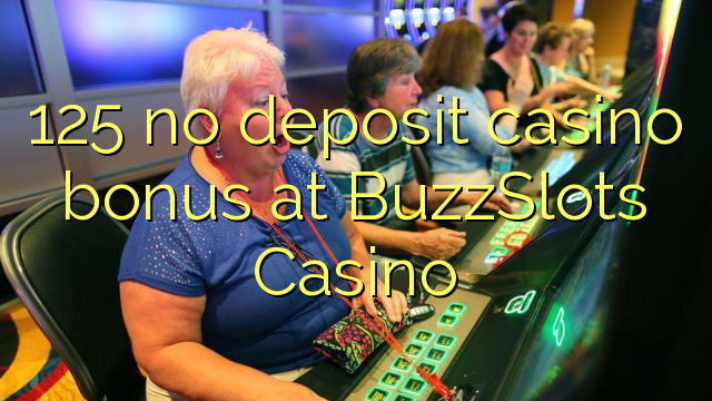 125 BuzzSlots Casino හි කිසිදු තැන්පතු කැසිනෝ බෝනස් නැත