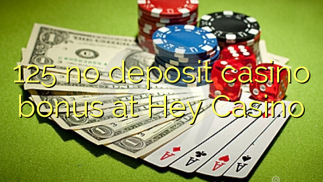 125 no deposit casino bonus at Hey  Casino