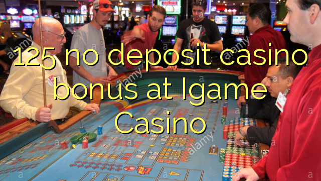 125 no deposit casino bonus at Igame Casino