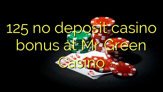 125 no deposit casino bonus at Mr Green Casino