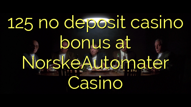 125 no deposit casino bonus at NorskeAutomater Casino