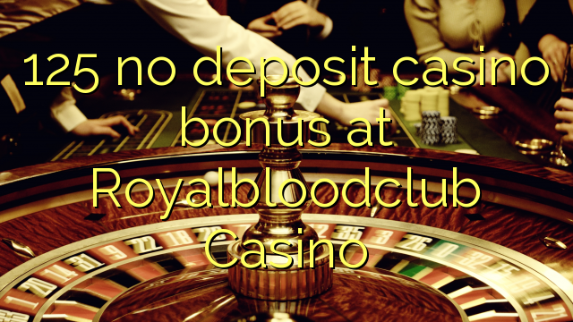 125 ora simpenan casino bonus ing Royalbloodclub Casino