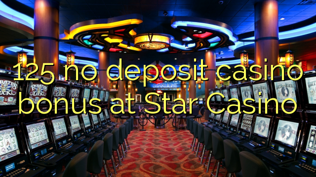 125 ei talletus kasino bonus Star Casino