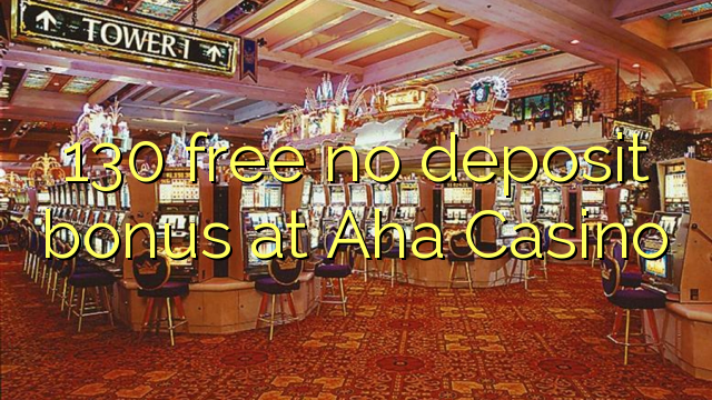 130 free no deposit bonus at Aha  Casino