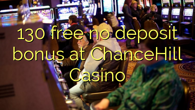 130 free no deposit bonus at ChanceHill Casino