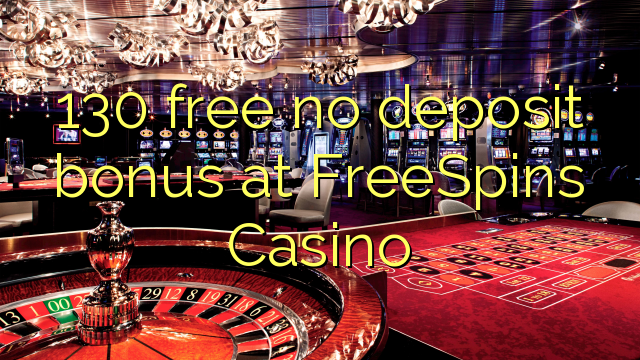 130 libre walay deposit bonus sa FreeSpins Casino