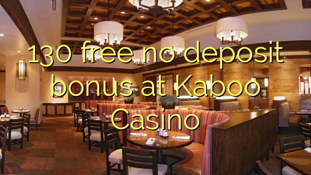 130 free no deposit bonus at Kaboo Casino