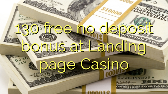 130 libre bonus sans dépôt à la page Landing Casino
