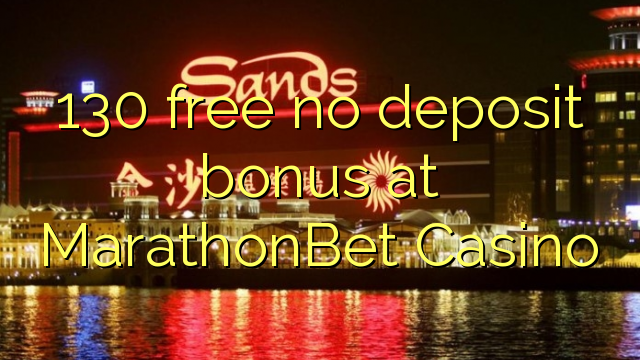 130 free no deposit bonus at MarathonBet Casino