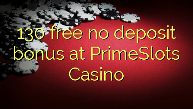 130 free no deposit bonus at PrimeSlots Casino