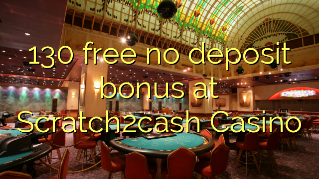 130 free no deposit bonus at Scratch2cash Casino