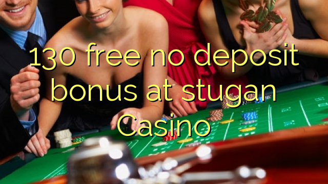 130 free no deposit bonus at stugan Casino