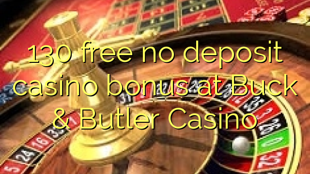130 kasínových bonusov bez vkladu v kasíne Buck & Butler