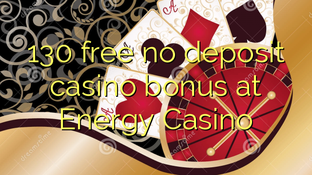 130 free no deposit casino bonus at Energy Casino