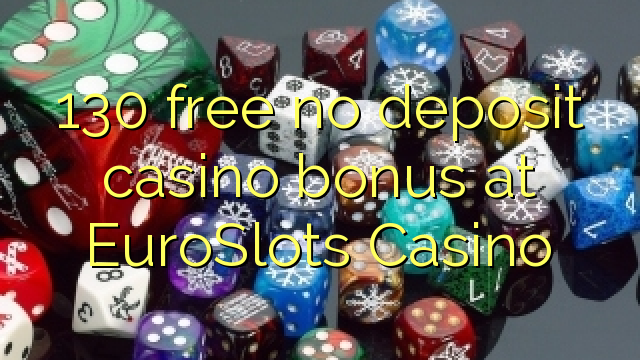 130 bevry geen deposito casino bonus by EuroSlots Casino
