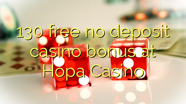 130 libreng walang deposit casino bonus sa Hopa Casino