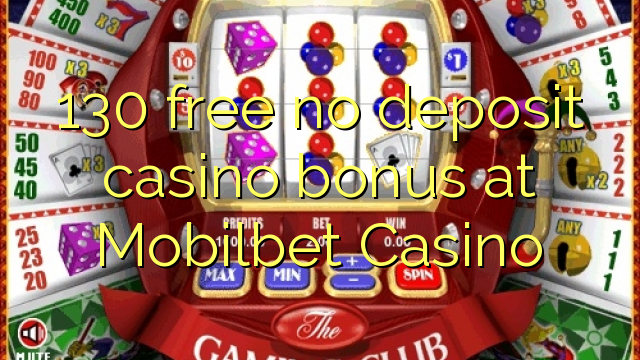130 უფასო no deposit casino bonus at Mobilbet Casino