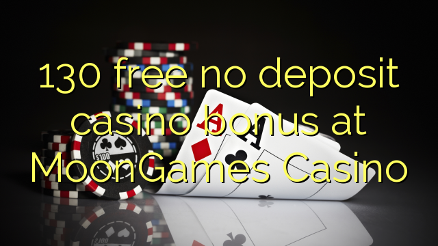 130 free no deposit casino bonus at MoonGames Casino