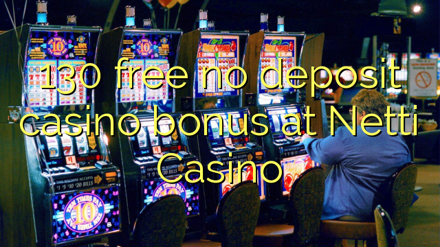 130 ຟຣີບໍ່ມີຄາສິໂນເງິນຝາກຢູ່ netty Casino
