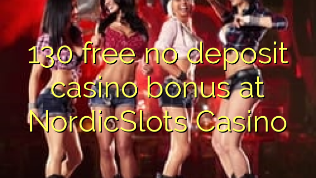NordicSlots Casino හි 130 නොමිලේ කිසිදු කැසිනෝ කැසිනෝ බෝනස් නොමිලේ