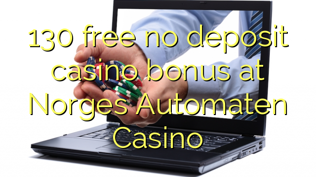 130 free no deposit casino bonus at Norges Automaten Casino