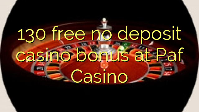 130 free no deposit casino bonus at Paf Casino