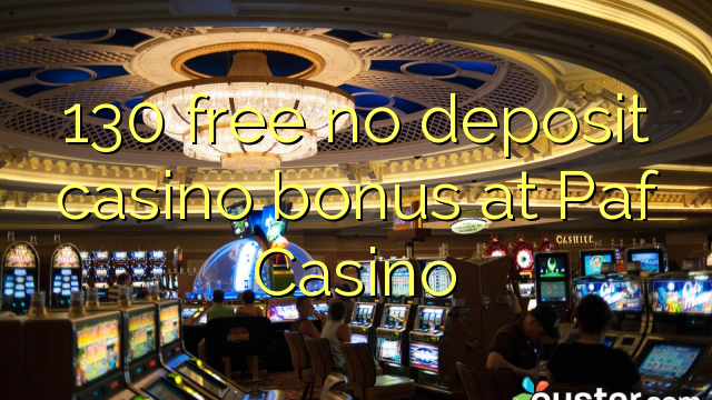 130 free no deposit casino bonus at Paf Casino