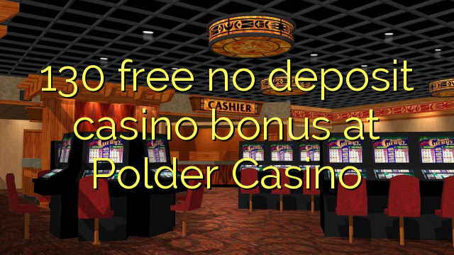 130 უფასო no deposit casino bonus at Polder Casino