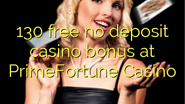 130 უფასო no deposit casino bonus at PrimeFortune Casino