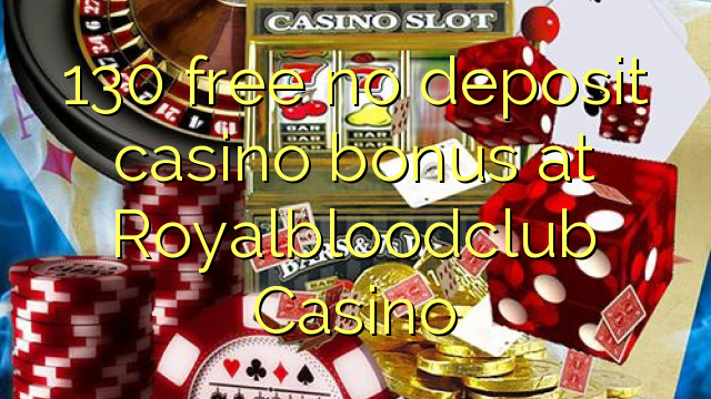 130 free no deposit casino bonus at Royalbloodclub Casino