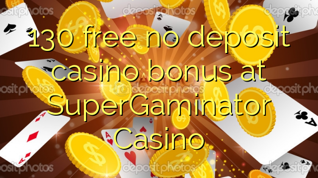 130 atbrīvotu nav noguldījums kazino bonusu SuperGaminator Casino