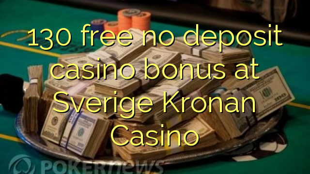 130 free no deposit casino bonus at Sverige Kronan Casino