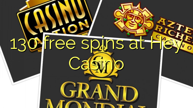 130 free spins a Hey Casino