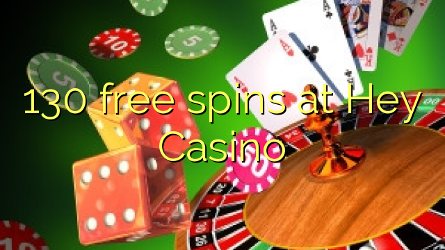 130 free spins at Hey  Casino