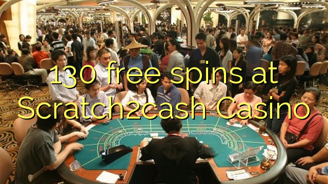 130 bebas berputar di Scratch2cash Casino