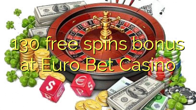 130 free spins bonus at Euro Bet Casino