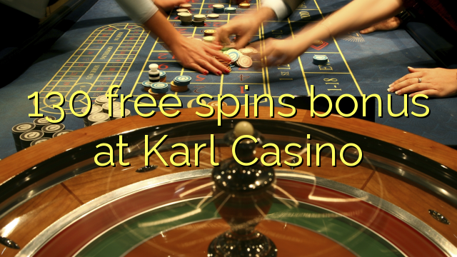 130 slobodno vrti bonus na Karl Casino