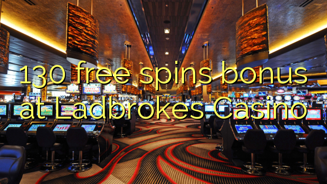 "130" nemokamai grąžina bonusą "Ladbrokes" kazino