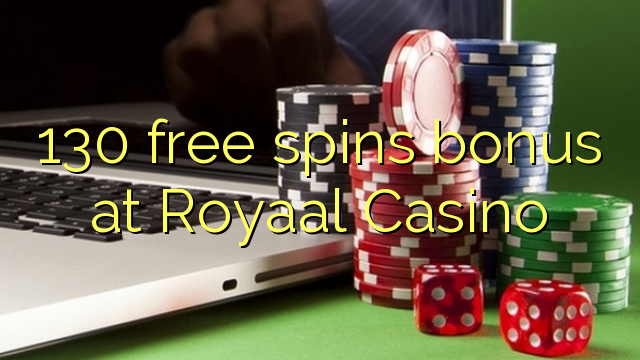 130 senza spins Bonus à Royaal Casino