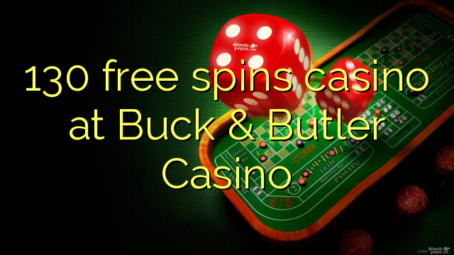 130 free spins casino at Buck & Butler Casino