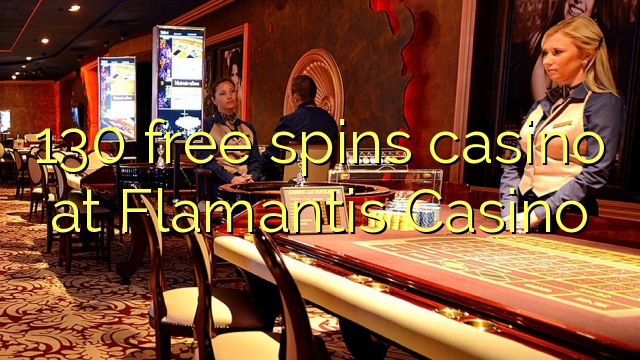 130 bezmaksas griezienus kazino pie Flamantis Casino