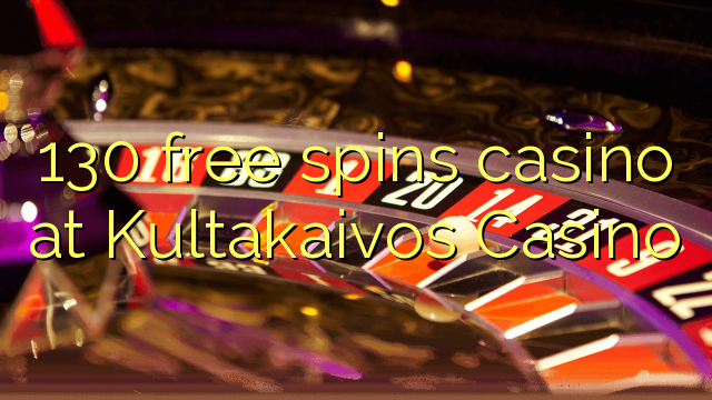 130 free spins casino at Kultakaivos Casino