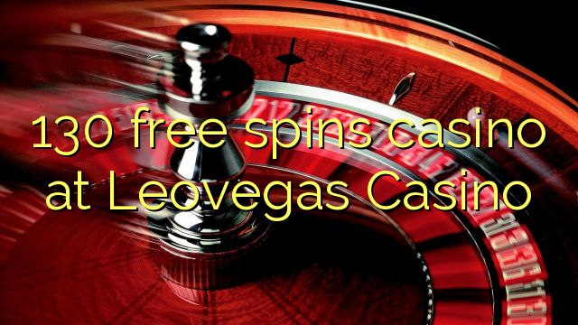 130 free spins casino at Leovegas Casino