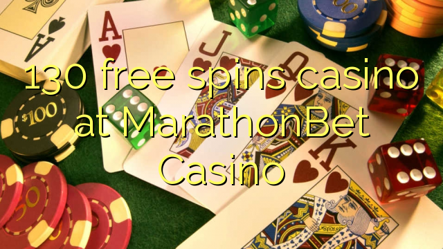 130 mahala spins le casino ka MarathonBet Casino