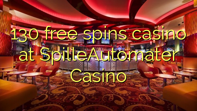 130 free spins itatẹtẹ ni SpilleAutomater Casino